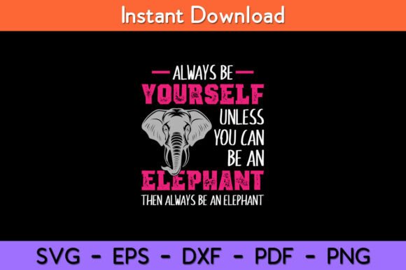 Always Be Yourself Unless You Can Be an Elephant Graphic