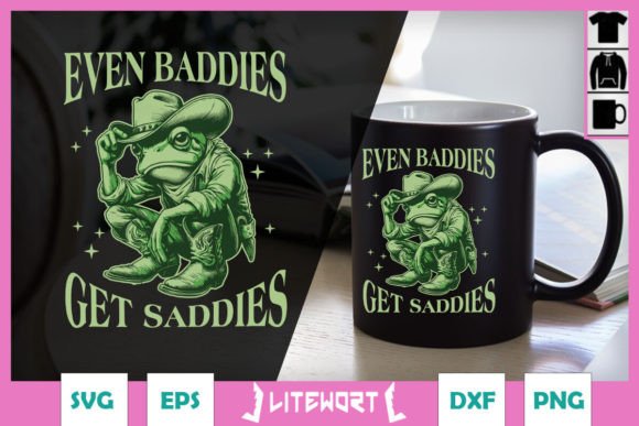 Even Baddies Get Saddies Funny Frog Graphics for Crafts