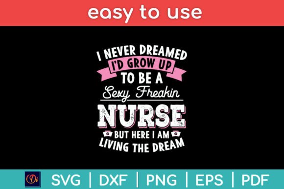 I’d Grow Up to Be a Sexy Freakin Nurse Graphics for Crafts