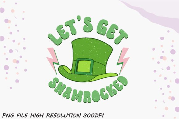 Let’s Get Shamrocked PNG Sublimation: A Graphic Design Asset for Local Brands