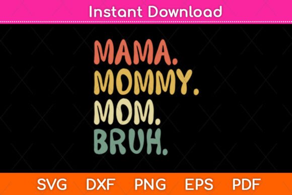 Mama Mommy Mom Bruh Mother’s Day Funny Graphics for Crafts