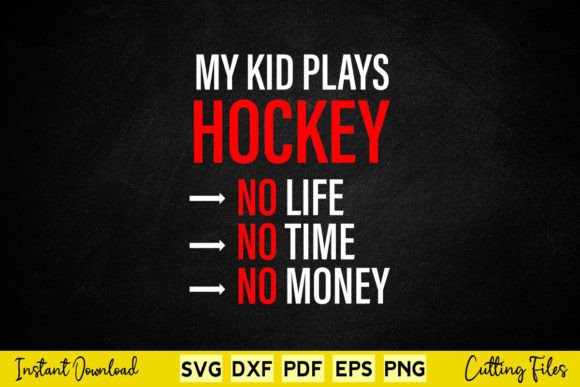 My Kid Plays Hockey No Life No Time Graphics for Crafts