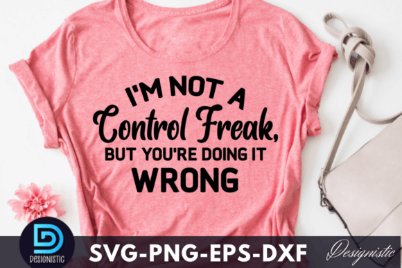 Not a Control Freak, But You’re Doing It Wrong Graphics